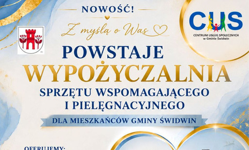 Na plakacie  w górnej części na jasnobeżowym tle z błękitnym i złotym cieniowaniem widnieje treść ogłoszenia : Nowość! Z myślą o Was powstaje wypożyczalnia sprzętu wspomagającego i pielęgnacyjnego dla mieszkańców Gminy Świdwin.   Obok  po prawej stronie z